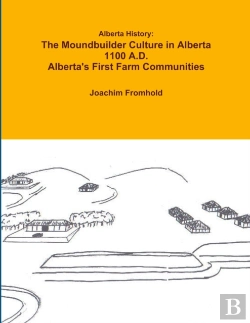 Bertrand.pt - Alberta History: The Moundbuilder Culture In Alberta 1100 A.D. - Alberta'S First Farm Communities