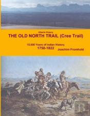 Alberta History - The Old North Trail (Cree Trail), 15,000 Years Of Indian History: 1750-1822