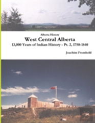 Alberta History: West Central Alberta, 13,000 Years Of Indian History - Pt. 2, 1750-1840