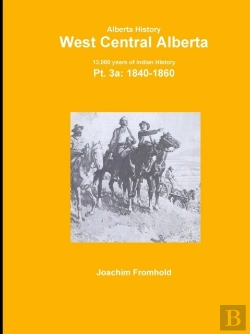 Bertrand.pt - Alberta History: West Central Alberta; 13,000 Years Of Indian History, Pt.3a: 1840-