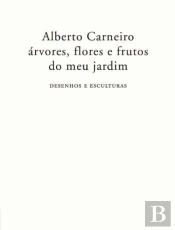 Alberto Carneiro: Árvores, Flores e Frutos do Meu Jardim