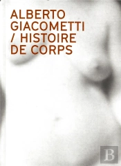 Alberto Giacometti ; Histoire De Corps