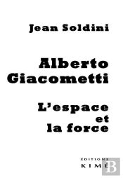 Alberto Giacometti, L'Espace Et La Force