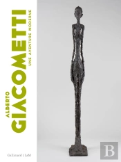 Alberto Giacometti ; Une Aventure Moderne