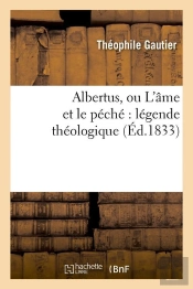 Albertus, Ou L'Âme Et Le Péché : Légende Théologique (Éd.1833)