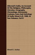 Alberuni'S India, An Account Of The Religion, Philosophy, Literatue, Geography, Chronology, Astronomy, Customs, Laws And Astrology Of India About A.D. 1080. In Two Volumes. Vol Ii