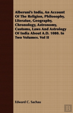 Bertrand.pt - Alberuni'S India, An Account Of The Religion, Philosophy, Literatue, Geography, Chronology, Astronomy, Customs, Laws And Astrology Of India About A.D. 1080. In Two Volumes. Vol Ii