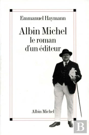 Albin Michel ; Le Roman D'Un Éditeur