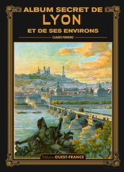 Album Secret De Lyon Et De Ses Environs