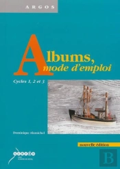 Albums, Mode D'Emploi - Cycles 1, 2 Et 3