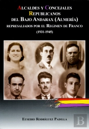 Alcaldes Y Concejales Republicanos Del Bajo Andarax (Almería) Represaliados Por El Régimen De Franco