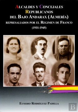 Bertrand.pt - Alcaldes Y Concejales Republicanos Del Bajo Andarax (Almería) Represaliados Por El Régimen De Franco