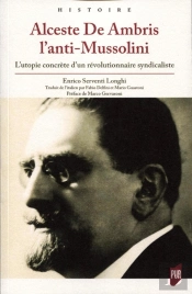 Alceste De Ambris L'Anti-Mussolini - L'Utopie Concrete D'Un Revolutionnaire Syndicaliste