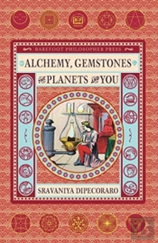 Alchemy, Gemstones, The Planets And You: