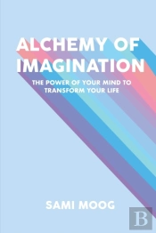 Alchemy Of Imagination: The Power Of You