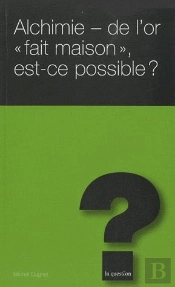 Alchimie ; De L'Or « Fait Maison » Est-Ce Possible ?