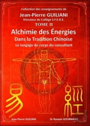 Alchimie Des Énergies Dans La Tradition Chinoise Tome 2 : Le Langage Du Corps Du Consultant