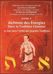 Alchimie Des Énergies Dans La Tradition Chinoise Tome 5 : Le Dao Dans L'Unité Des Grandes Traditions
