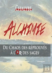 Alchimie - Du Chaos Des Réprouvés À L'Or Des Sages