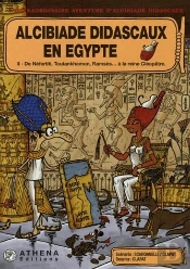 Alcibiade Didascaux En Egypte T.2 ; De Néfertiti, Toutankhamon, Ramsès... À La Reine Cléopâtre