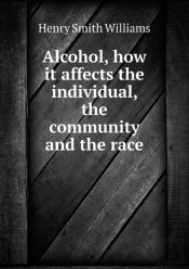 Alcohol, How It Affects The Individual, The Community And The Race