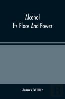 Alcohol; Its Place And Power