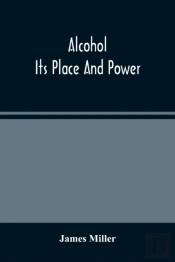 Alcohol; Its Place And Power