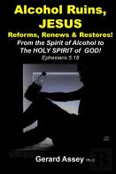 Alcohol Ruins, Jesus  Reforms, Renews & Restores!