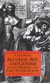 Alcohol, Sex And Gender In Late Medieval And Early Modern Europe