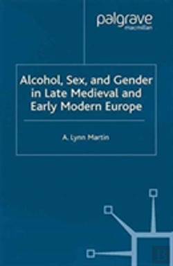 Bertrand.pt - Alcohol, Sex And Gender In Late Medieval And Early Modern Europe