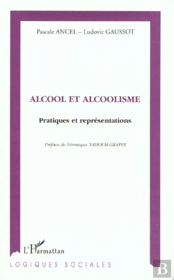 Bertrand.pt - Alcool Et Alcoolisme ; Pratiques Et Représentations