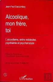 Alcoolique, Mon Frère, Toi ; L'Alcoolisme Entre Médecine, Psychiatrie Et Psychanalyse