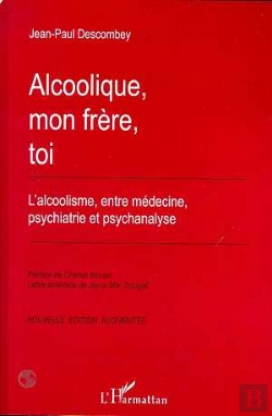 Bertrand.pt - Alcoolique, Mon Frère, Toi ; L'Alcoolisme Entre Médecine, Psychiatrie Et Psychanalyse