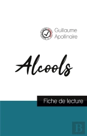 Alcools De Guillaume Apollinaire (Fiche De Lecture Et Analyse Complete De L'Oeuvre)