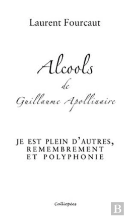 Bertrand.pt - Alcools De Guillaume Apollinaire - Je Est Plein D'Autres, Remembrement Et Polyphonie
