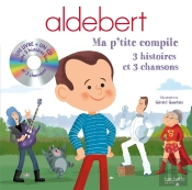 Aldebert ; Ma P'Tite Compile ; 3 Histoires Et 3 Chansons