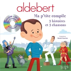 Bertrand.pt - Aldebert ; Ma P'Tite Compile ; 3 Histoires Et 3 Chansons