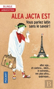 Alea Jacta Est ; Vous Parlez Latin Sans Le Savoir