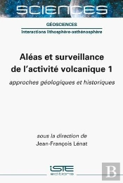 Aléas Et Surveillance De L’Activité Volcanique 1 ; Approches Géologiques Et Historiques