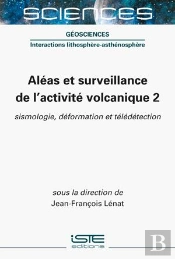 Aléas Et Surveillance De L’Activité Volcanique 2 ; Sismologie, Déformation Et Télédétection