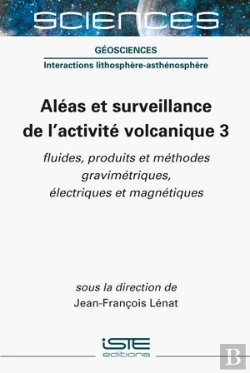 Bertrand.pt - Aléas Et Surveillance De L’Activité Volcanique 3 ; Fluides, Produits Et Méthodes Gravimétriques, Électriques Et Magnétiques
