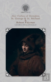 Alec Forbes Of Howglen, St. George & St. Michael & Robert Falconer