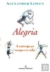 Alegria - A Entrega ao Corpo e à Vida