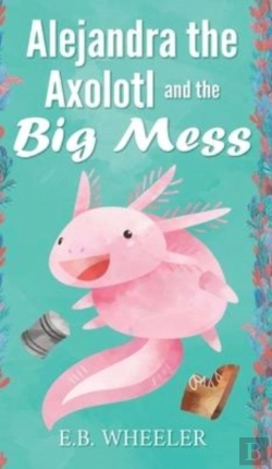 Bertrand.pt - Alejandra The Axolotl And The Big Mess