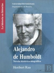 Alejandro De Humboldt: Novela Historico-Biografica 