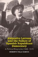 Alejandro Lerroux And The Failure Of Spanish Republican Democracy