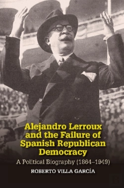 Bertrand.pt - Alejandro Lerroux And The Failure Of Spanish Republican Democracy
