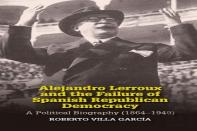 Alejandro Lerroux And The Failure Of Spanish Republican Democracy