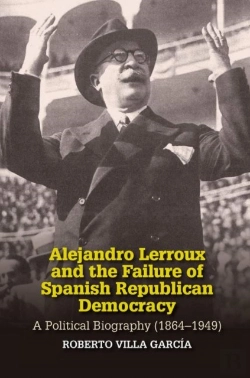Bertrand.pt - Alejandro Lerroux And The Failure Of Spanish Republican Democracy
