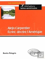 Alejo Carpentier - Ecrire, Décrire L'Amérique